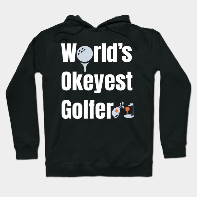 Worlds Okayest Golfer  Funny Golfing gift Hoodie by bakmed